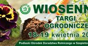 Szepietowo znów przyciągnie tłumy. Wiosenne Targi Ogrodnicze już 18–19 kwietnia