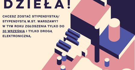 Warszawa. Stypendia artystyczne. Ostatnie dni przyjmowania wniosków