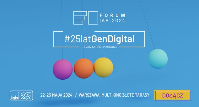 Forum IAB 2024 pod hasłem „25lat #GenDigital. Dojrzałość i Młodość”
