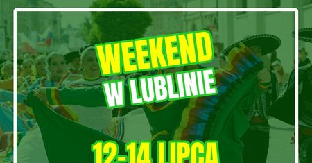 Lublin na weekend 12-14 lipca 2024 r. Oto najciekawsze wydarzenia!