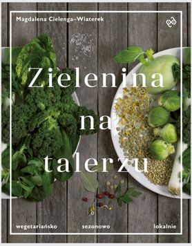 „Zielenina na talerzu” Magdalena Cielenga-Wiaterek – recenzja