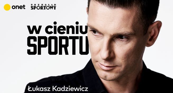 W Onecie i na Przegladsportowy.pl rusza nowy podcast Łukasza Kadziewicza „W cieniu sportu”