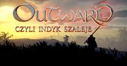 Outward - czyli indyk szaleje.