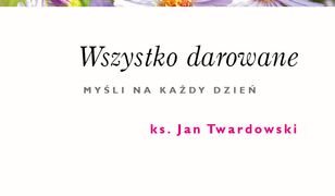 Wszystko darowane. Myśli na każdy dzień