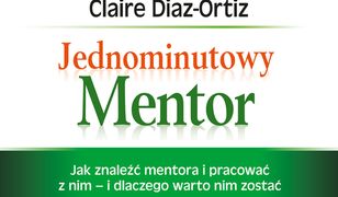 Jednominutowy Mentor. Jak znaleźć i pracować z mentorem - i dlaczego warto nim zostać