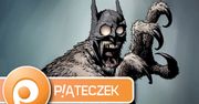 Piąteczek #30 - wszyscy jesteśmy Batmanami