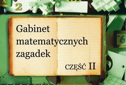 Gabinet matematycznych zagadek. Częśc II - wkrótce w księgarniach!