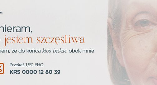 „Umieram, ale jestem szczęśliwy” hasłem kampanii Fundacji Hospicjum Onkologiczne