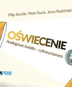 "Oświecenie. Analogowe światło - cyfrowa kamera" - dla filmowców i fotografów