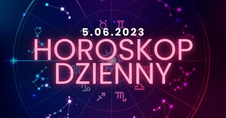 Horoskop dzienny – 5 czerwca. Baran, Byk, Bliźnięta, Rak, Lew, Panna, Waga, Skorpion, Strzelec, Koziorożec, Wodnik, Ryby