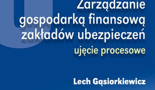 Współczesne ubezpieczenia. Zarządzanie gospodarką finansową zakładów ubezpieczeń:  ujęcie procesowe