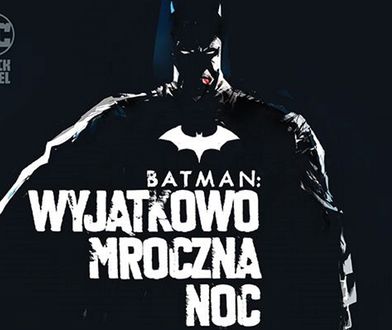 Batman. Wyjątkowo mroczna noc - recenzja komiksu wyd. Egmont