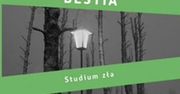 Przeczytaj fragment książki ''Bestia. Studium zła'' Magdy Omilianowicz