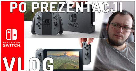 Nintendo Switch, wrażenia po prezentacji - VLOG