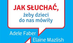 Jak mówić, ... Jak mówić, żeby dzieci nas słuchały. Jak słuchać, żeby dzieci do nas mówiły. Wydanie poszerzone