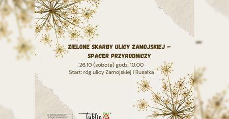 Poznaj rośliny jadalne, trujące i lecznicze. Spacer przyrodniczy w samym centrum miasta. „Zielone Skarby Ulicy Zamojskiej”