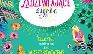 Zadziwiające życie. Dlaczego każdy z nas jest wszechświatem?