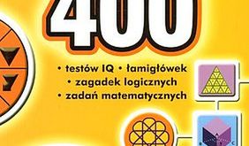 400 testów IQ, łamigłówek, zagadek logicznych i zadań matematycznych