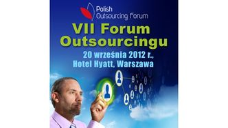 VII Forum Outsourcingu „Polska najszybciej rosnącym rynkiem outsourcingu w Europie”