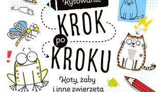 Rysowanie krok po kroku. Koty, żaby i inne zwierzęta