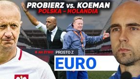 NA ŻYWO. "Prosto z Euro". Polska rozpoczyna turniej! Probierz vs Koeman