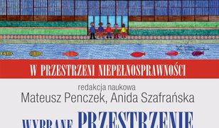 Wybrane przestrzenie niepełnosprawności. Teoria, diagnoza, badania. W przestrzeni niepełnosprawności. Tom 3