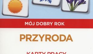 Pewny start Mój dobry rok Przyroda Karty pracy