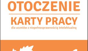 Ja i moje otoczenie. Cz.1. Karty pracy dla uczniów z niepełnosprawnością intelektualną