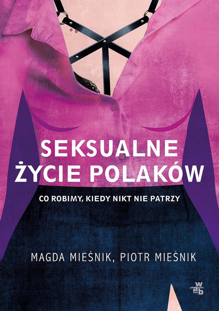 "Seksualne życie Polaków. Co robimy, kiedy nikt nie patrzy" Magda Mieśnik, Piotr Mieśnik 