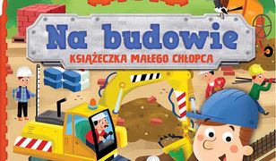 Na budowie. Książeczka małego chłopca