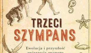 Trzeci szympans. Ewolucja i przyszłość zwierzęcia zwanego człowiekiem