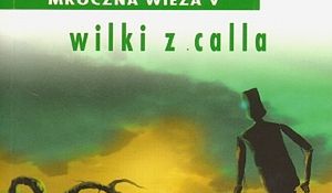 Mroczna Wieża. (Tom 5). Wilki z Calla