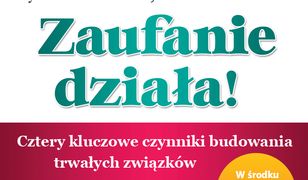 Zaufanie działa!. Cztery kluczowe czynniki budowania trwałych związków