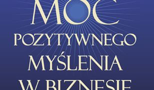 Moc pozytywnego myślenia w biznesie AUDIO. Zasady klasyków psychologii przeniesione na grunt binzesu