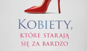 Kobiety, które starają się za bardzo