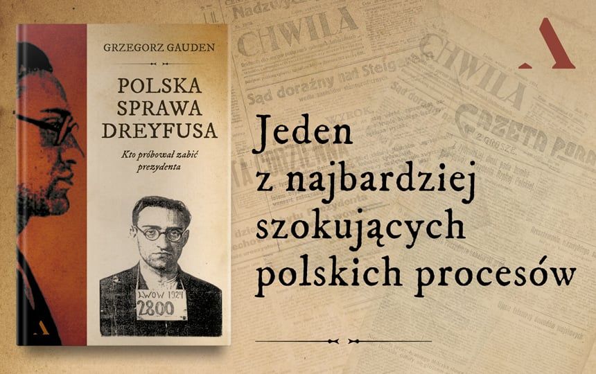 G. Gauden, "Polska sprawa Dreyfusa. Kto próbował zabić prezydenta", Wydawnictwo Agora, Warszawa 2024