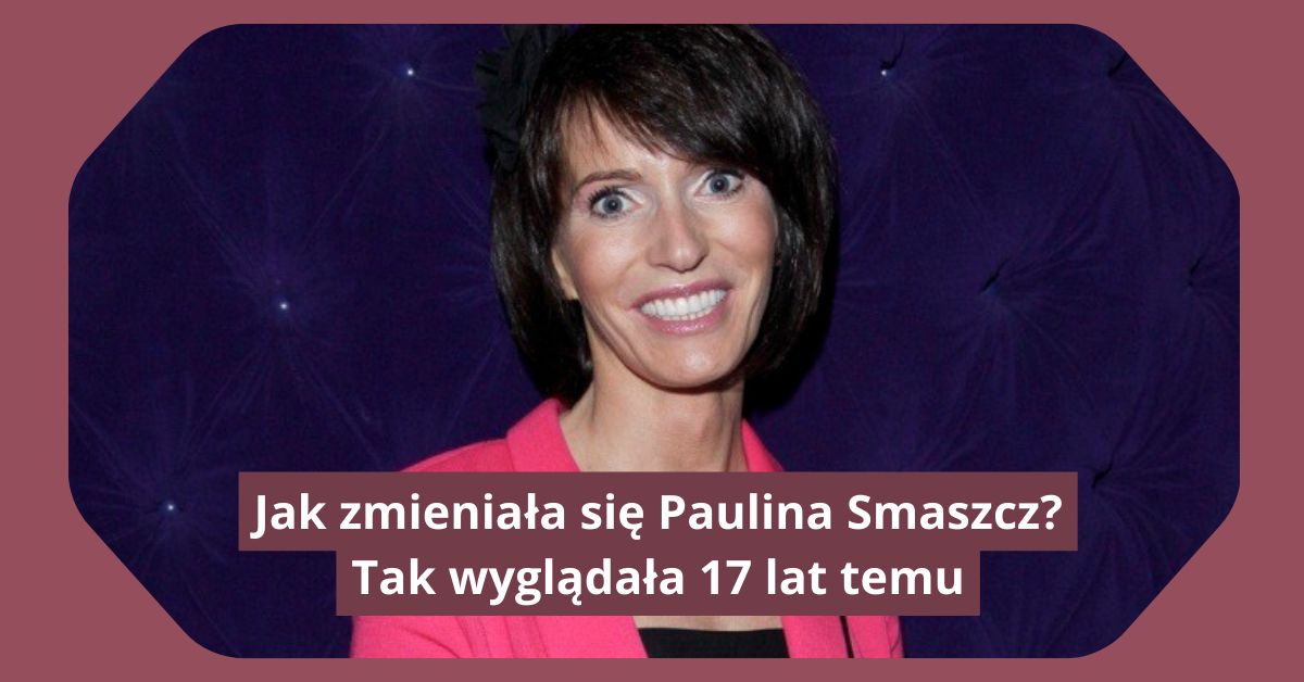Jak zmieniała się Paulina Smaszcz?