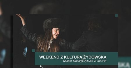 Weekend z Kulturą Żydowską w Lublinie. Spektakl „Dybuk” i spacer śladami Dybuka