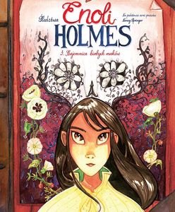 Śledztwa Enoli Holmes – 3. Tajemnica białych maków – recenzja
