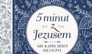 5 minut z Jezusem. Aby każdy dzień się liczył