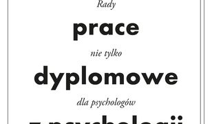 Jak pisać prace dyplomowe z psychologii. Poradnik nie tylko dla psychologów