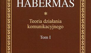 Teoria działania komunikacyjnego. Tom 1. Racjonalność działania a racjonalność społeczna