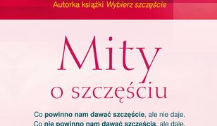 Mity o szczęściu Co powinno nam dawać szczęście, ale nie daje. Co nie powinno nam dawać szczęścia, ale daje.