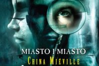 China Miéville stworzył swą najdoskonalszą powieść
