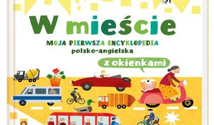 W mieście. Moja pierwsza encyklopedia polsko-angielska z okienkami