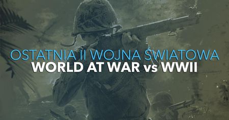 Ostatnia II wojna światowa – Porównanie Call of Duty: World at War i WW2