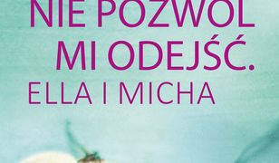 Nie pozwól mi odejść. Ella i Micha