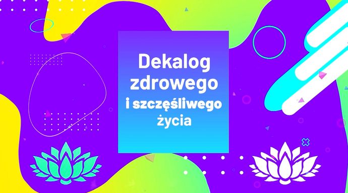 Dekalog zdrowego i szczęśliwego życia