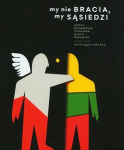 "My nie bracia, my sąsiedzi" - książka o stosunkach polsko - litewskich w XX w.