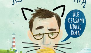 Jestem dużym tatą,ale czasami udaję kota